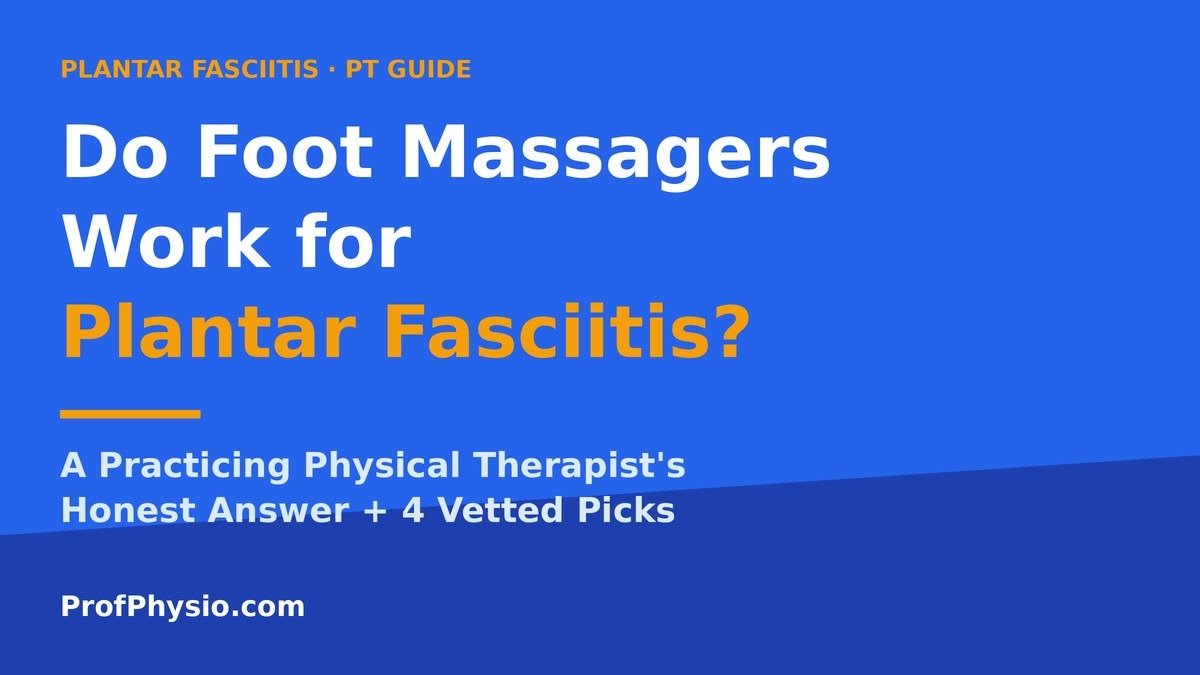 Do Foot Massagers Work for Plantar Fasciitis? A PT's Honest Answer 1 Do foot massagers work for plantar fasciitis - PT guide