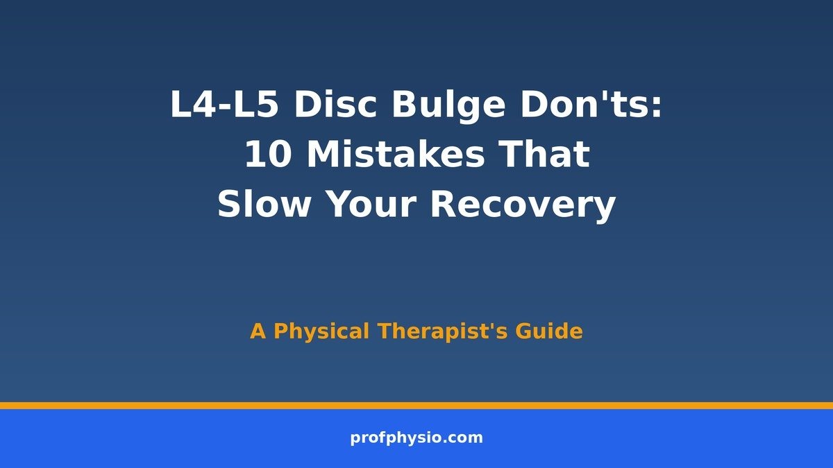 L4-L5 Disc Bulge Don'ts: 10 Things to Avoid for Faster Recovery 1 L4-L5 disc bulge don'ts and mistakes to avoid for faster recovery