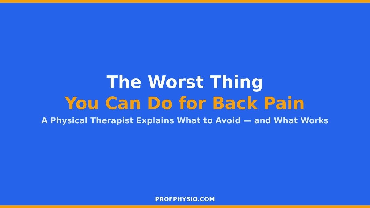 What's the Worst Thing You Can Do for Back Pain? A Physical Therapist Explains 1 worst thing you can do for back pain